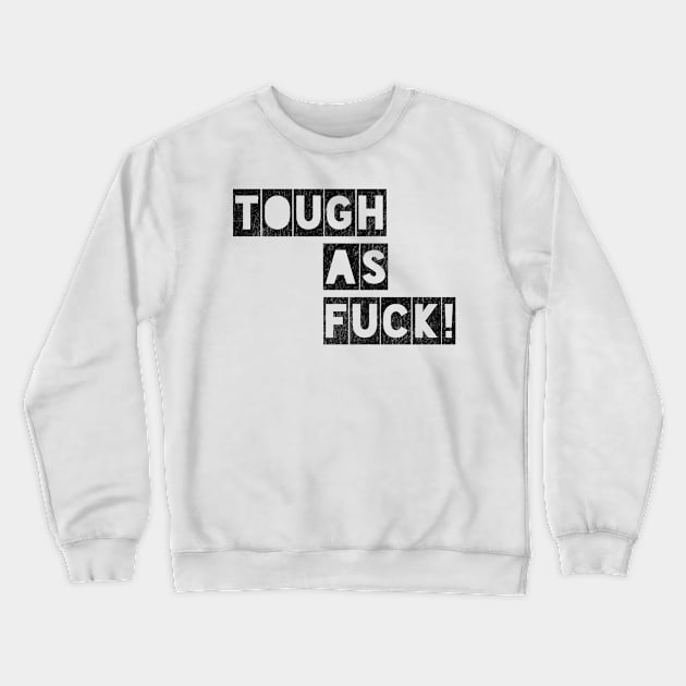 Tough as Fuck Crewneck Sweatshirt by IndiPrintables